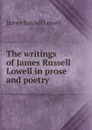 The writings of James Russell Lowell in prose and poetry - James Russell Lowell