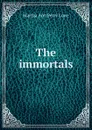 The immortals - Martha Ann Perry Lowe