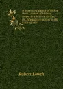 A larger confutation of Bishop Hare.s system of Hebrew metre, in a letter to the Rev. Dr. Edwards: in answer to his Latin epistle - Robert Lowth