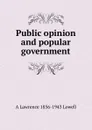 Public opinion and popular government - A. Lawrence Lowell