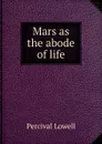 Mars as the abode of life - Percival Lowell