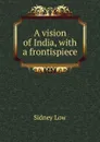 A vision of India, with a frontispiece - Sidney Low