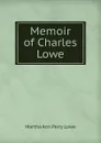 Memoir of Charles Lowe - Martha Ann Perry Lowe