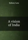 A vision of India - Sidney Low