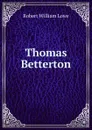 Thomas Betterton - Robert William Lowe