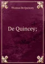 De Quincey; - Thomas de Quincey