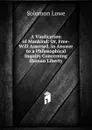 A Vindication of Mankind: Or, Free-Will Asserted. in Answer to a Philosophical Inquiry Concerning Human Liberty - Solomon Lowe