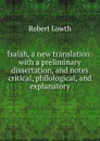 Isaiah, a new translation: with a preliminary dissertation, and notes critical, philological, and explanatory - Robert Lowth