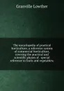 The encyclopedia of practical horticulture; a reference system of commercial horticulture, covering the practical and scientific phases of . special reference to fruits and vegetables; - Granville Lowther