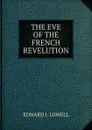 THE EVE OF THE FRENCH REVELUTION - Edward J. Lowell