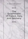 The Government Of France, Italy, And Germany - A. Lawrence Lowell