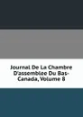 Journal De La Chambre D.assemblee Du Bas-Canada, Volume 8 - 