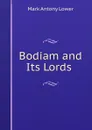 Bodiam and Its Lords . - Mark Antony Lower