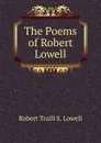 The Poems of Robert Lowell - Robert Traill S. Lowell