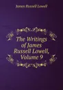 The Writings of James Russell Lowell, Volume 9 - James Russell Lowell