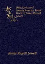 Odes, Lyrics and Sonnets from the Poetic Works of James Russell Lowell - James Russell Lowell