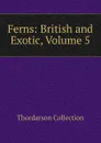 Ferns: British and Exotic, Volume 5 - Thordarson Collection