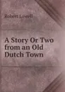 A Story Or Two from an Old Dutch Town - Robert Lowell