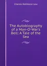 The Autobiography of a Man-O.-War.s Bell: A Tale of the Sea - Charles Rathbone Low