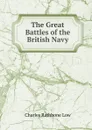 The Great Battles of the British Navy - Charles Rathbone Low