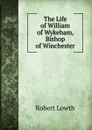 The Life of William of Wykeham, Bishop of Winchester - Robert Lowth