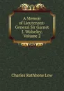 A Memoir of Lieutenant-General Sir Garnet J. Wolseley, Volume 2 - Charles Rathbone Low