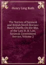 The Natives of Sarawak and British North Borneo: Based Chiefly On the Mss. of the Late H. B. Low, Sarawak Government Service, Volume 2 - Henry Ling Roth
