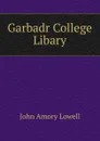 Garbadr College Libary - John Amory Lowell