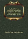 My Last Will and Testament, by Hyacinthe Loyson (Pere Hyacinthe): My Protestation. My Marriage. Before the Veil . - Charles Jean Marie Loyson