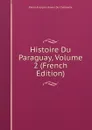 Histoire Du Paraguay, Volume 2 (French Edition) - Pierre-François-Xavier de Charlevoix