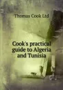 Cook.s practical guide to Algeria and Tunisia - Thomas Cook Ltd