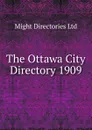 The Ottawa City Directory 1909 - Might Directories Ltd