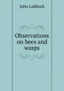 Observations on bees and wasps - John Lubbock
