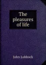 The pleasures of life - John Lubbock