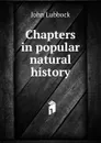 Chapters in popular natural history - John Lubbock