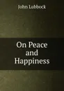 On Peace and Happiness - John Lubbock