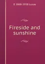 Fireside and sunshine - E. V. Lucas