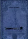 Innocent III - Achille Luchaire
