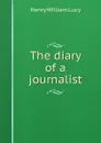 The diary of a journalist - Henry William Lucy
