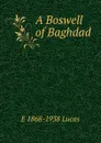 A Boswell of Baghdad - E. V. Lucas