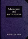 Adventures and enthusiasms - E. V. Lucas