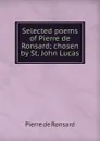 Selected poems of Pierre de Ronsard; chosen by St. John Lucas - Pierre de Ronsard