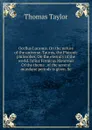 Ocellus Lucanus. On the nature of the universe. Taurus, the Platonic philosoher, On the eternity of the world. Julius Firmicus Maternus Of the thema . of the several mundane periods is given. Se - Thomas Taylor