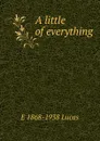 A little of everything - E. V. Lucas
