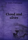 Cloud and silver - E. V. Lucas