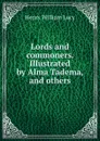 Lords and commoners. Illustrated by Alma Tadema, and others - Henry William Lucy