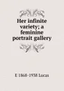 Her infinite variety; a feminine portrait gallery - E. V. Lucas
