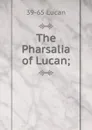 The Pharsalia of Lucan; - 39-65 Lucan