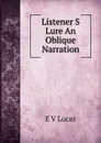 Listener S Lure An Oblique Narration - E V Lucas