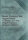Werke, Ubersetzt Von August Pauly: 15 Bdchn. in 5 Vol. (Paged Contin.). (German Edition) - Lucian Lucian